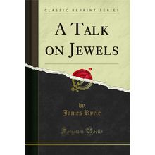 A Talk on Jewels (Classic Reprint)