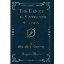 The Den of the Sixteenth Section (Classic Reprint)