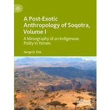 A Post-Exotic Anthropology of Soqotra, Volume I