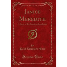 Janice Meredith: A Story of the American Revolution (Classic Reprint)