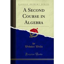 A Second Course in Algebra (Classic Reprint)