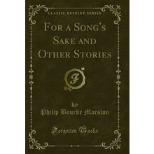 For a Song's Sake and Other Stories (Classic Reprint)