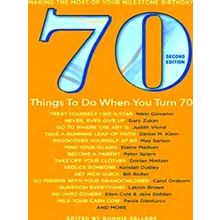 70 Things To Do When You Turn 70 Second Edition Making The Most Of Your Mileston