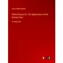 White Slaves;Or, The Oppression of the Worthy Poor