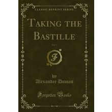 Taking the Bastille, Vol. 1 (Classic Reprint)