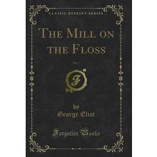 The Mill on the Floss, Vol. 1 (Classic Reprint)