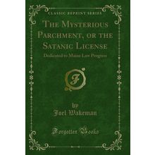 The Mysterious Parchment, or the Satanic License (Classic Reprint)