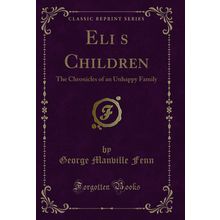 Elis Children: The Chronicles of an Unhappy Family (Classic Reprint)