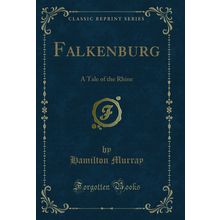 Falkenburg: A Tale of the Rhine (Classic Reprint)