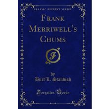 Frank Merriwell's Chums (Classic Reprint)
