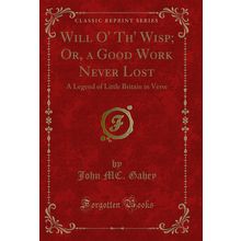 Will O' Th' Wisp; Or, a Good Work Never Lost (Classic Reprint)