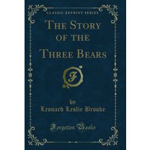 The Story of the Three Bears (Classic Reprint)