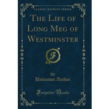The Life of Long Meg of Westminster (Classic Reprint)