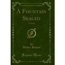 A Fountain Sealed: A Novel (Classic Reprint)