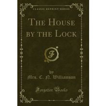 The House by the Lock (Classic Reprint)