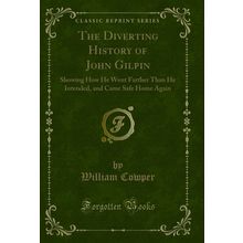The Diverting History of John Gilpin (Classic Reprint)