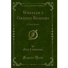 Wheelers Graded Readers: A Third Reader (Classic Reprint)