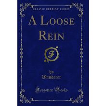 A Loose Rein (Classic Reprint)