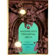 Maximilian's Triumphal Arch - Woodcuts by Albrecht Durer Others