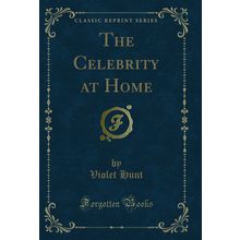 The Celebrity at Home (Classic Reprint)