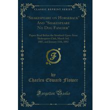 "Shakespeare on Horseback" And "Shakespeare No Dog Fancier" (Classic Reprint)"