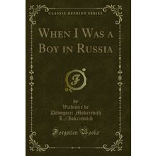 When I Was a Boy in Russia (Classic Reprint)