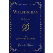 Walsingham, Vol. 3 of 3: The Gamester (Classic Reprint)