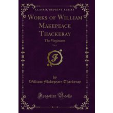 Works of William Makepeace Thackeray, Vol. 1: The Virginians (Classic Reprint)