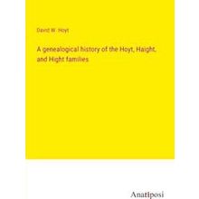 A genealogical history of the Hoyt, Haight, and Hight families