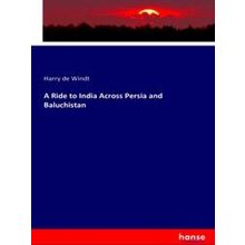 A Ride to India Across Persia and Baluchistan