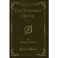The Judgment House: A Novel (Classic Reprint)