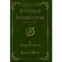 Juvenile Instructor, Vol. 39: February 15, 1904 (Classic Reprint)