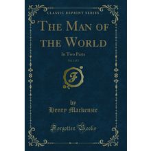 The Man of the World, Vol. 2 of 2: In Two Parts (Classic Reprint)