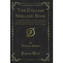 The English Spelling Book (Classic Reprint)