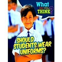 What Do You Think? Should Students Wear Uniforms