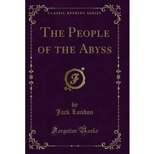 The People of the Abyss (Classic Reprint)