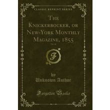 The Knickerbocker, or New-York Monthly Magazine, 1855, Vol. 46