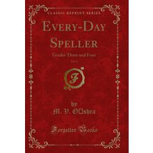 Every-Day Speller, Vol. 2: Grades Three and Four (Classic Reprint)