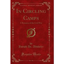 In Circling Camps: A Romance of the Civil War (Classic Reprint)