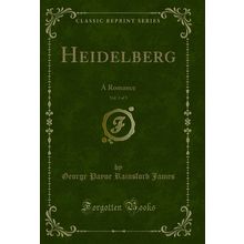 Heidelberg, Vol. 3 of 3: A Romance (Classic Reprint)