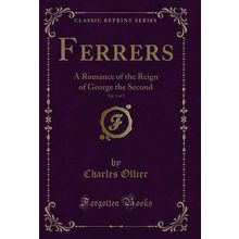 Ferrers, Vol. 3 of 3: A Romance of the Reign of George the Second