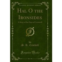 Hal O the Ironsides: A Story of the Days of Cromwell (Classic Reprint)