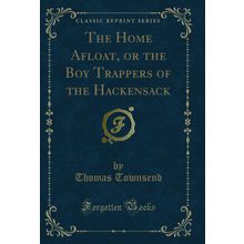 The Home Afloat, or the Boy Trappers of the Hackensack (Classic Reprint)