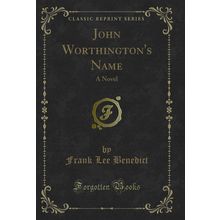 John Worthington's Name: A Novel (Classic Reprint)