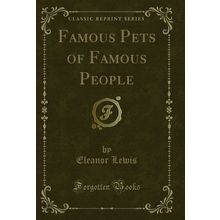 Famous Pets of Famous People (Classic Reprint)