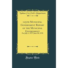125th Municipal Government Report of the Municipal Government (Classic Reprint)