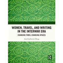 Women, Travel, and Writing in the Interwar Era