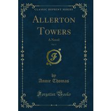 Allerton Towers, Vol. 3: A Novel (Classic Reprint)