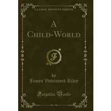 A Child-World (Classic Reprint)