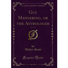 Guy Mannering, or the Astrologer, Vol. 3 of 3 (Classic Reprint)